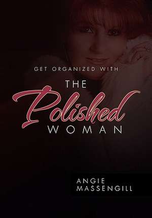 Get Organized with the Polished Woman de Angie Massengill