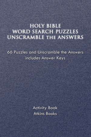 Holy Bible Word Search Puzzles Unscramble the Answers de Atkins Books