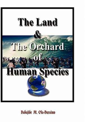 The Land & the Orchard of Human Species de Babajide M. Ola-Buraimo