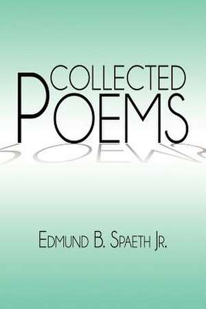 Collected Poems de Edmund B. Jr. Spaeth