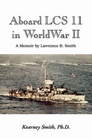 Aboard Lcs 11 in WW II de Kearney Ph. D. Smith