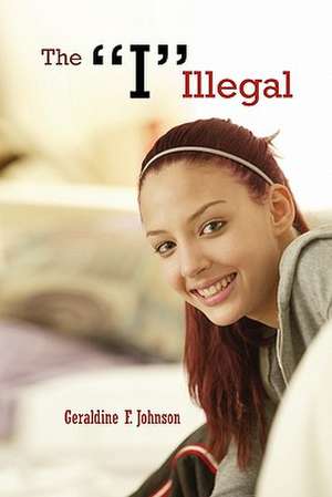 The "I" Illegal de Geraldine F. Johnson