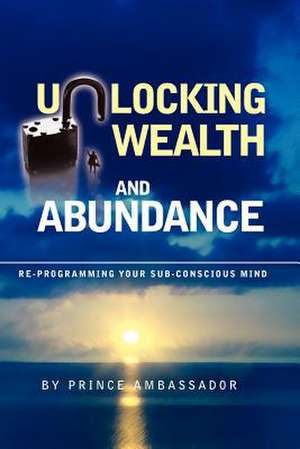 Unlocking Wealth and Abundance de Prince Ambassador