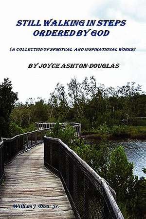 Still walking in steps ordered by GOD de Joyce Ashton-Douglas