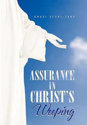 Assurance in Christ's Weeping de Kwasi Ofori-Tano