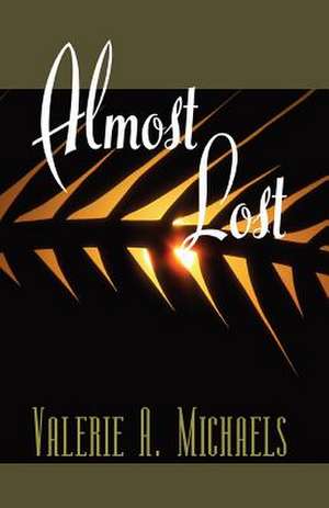 Almost Lost de Valerie A. Michaels