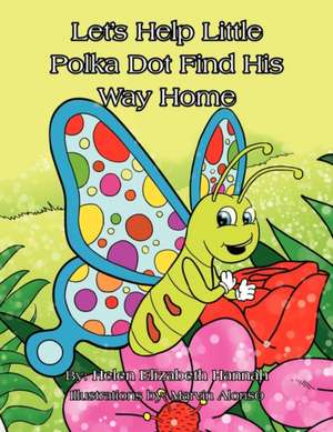 Let's Help Little Polka Dot Find His Way Home de Helen Elizabeth Hannah