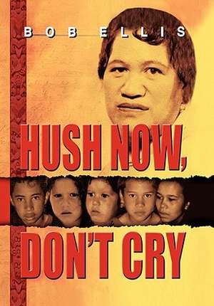 Hush Now, Don't Cry de Bob Ellis