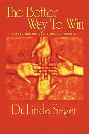 The Better Way To Win de Linda Th. D Seger