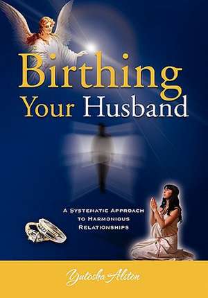 Birthing Your Husband de Yutosha Alston