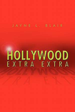 Hollywood Extra Extra de Jayne L. Blair