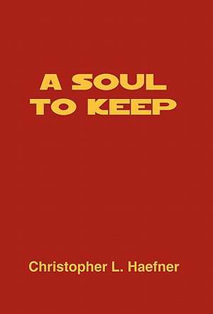 A Soul to Keep de Christopher L. Haefner