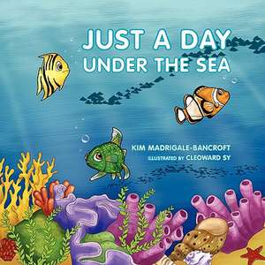 Just a Day Under the Sea de Kim Madrigale-Bancroft