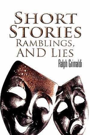 Short Stories, Ramblings, & Lies de Ralph Grimaldi