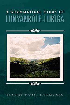 A Grammatical Study of Lunyankole-Lukiga de Edward Nobel Bisamunyu