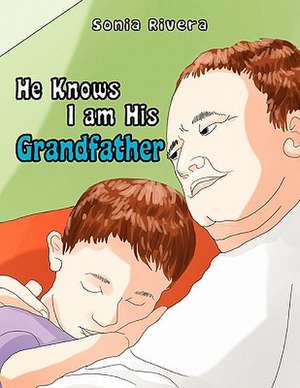 He Knows I Am His Grandfather de Sonia Rivera