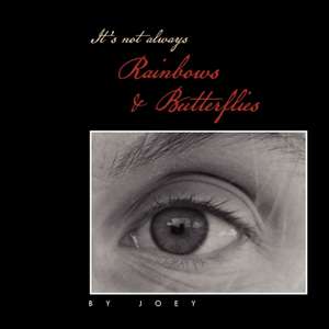 It's Not Always Rainbows & Butterflies de Joey