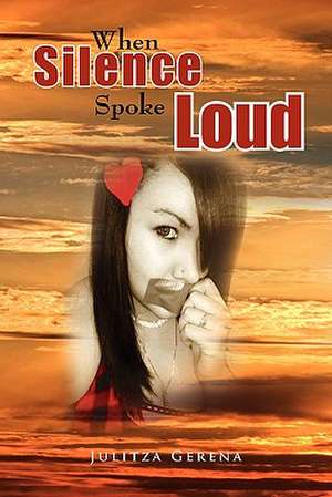 When Silence Spoke Loud de Julitza Gerena