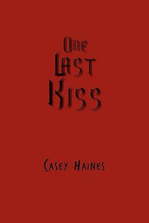 One Last Kiss de Casey Haines