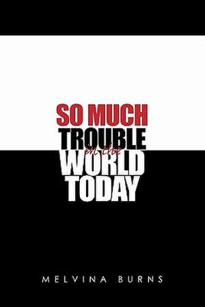 So Much Trouble in the World Today de Melvina Burns