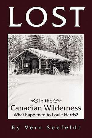 Lost in the Canadian Wilderness de Vern Seefeldt