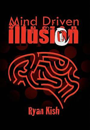 Kish, R: Mind Driven Illusion