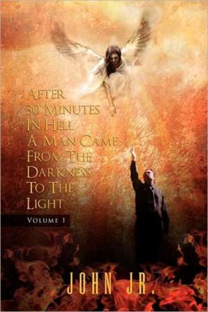 After 30 Minutes in Hell a Man Came from the Darkness to the Light de John Jr.