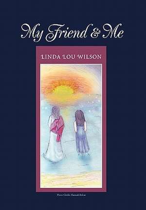 My Friend & Me de Linda Lou Wilson