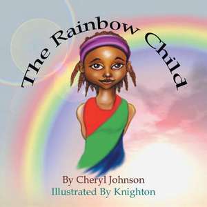 The Rainbow Child de Cheryl Johnson