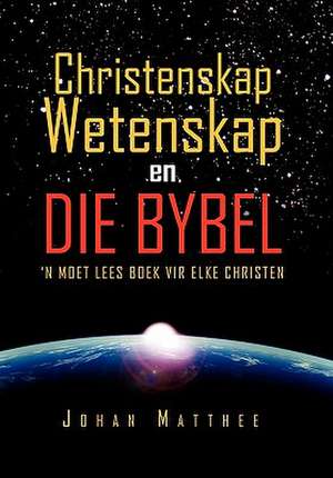 Christenskap Wetenskap en Die Bybel de Johan Matthee