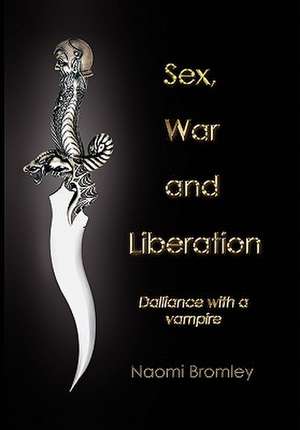 Sex, War, and Liberation de Naomi Bromley