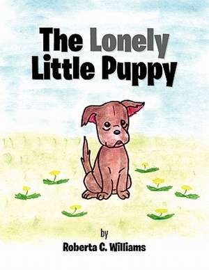 The Lonely Little Puppy de Roberta C. Williams