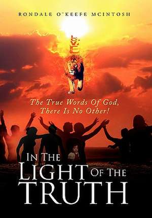 In The Light Of The Truth de Rondale O'Keefe McIntosh