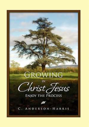 Growing in Christ Jesus de C. Anderson-Harris