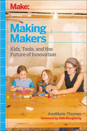 Make: Making Makers de Annmarie Thomas