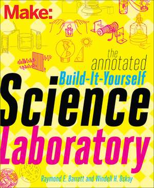 Make – The Annotated Build–It–Yourself Science Laboratory de Windell Oskay