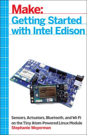 Getting Started with Intel Edison de Stephanie Moyerman