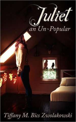 Juliet, an Un-Popular de Tiffany M. Bics Zwolakowski