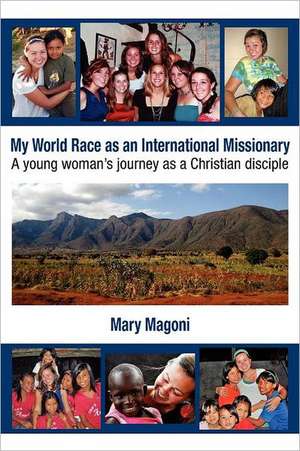 My World Race as an International Missionary de Mary Magoni