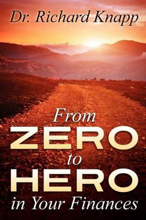 From Zero to Hero in Your Finances de Richard Knapp