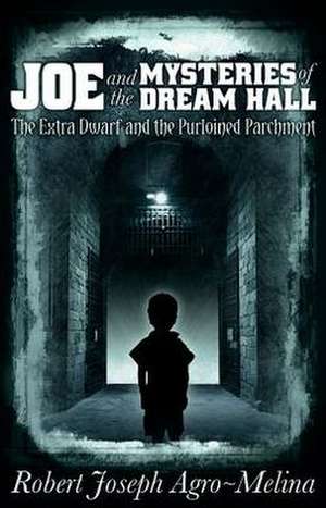 Joe and the Mysteries of Dream Hall de Robert Joseph Agro-Melina