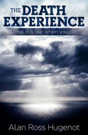 The Death Experience de Alan Ross Hugenot