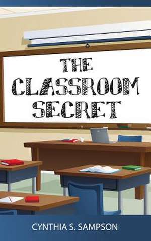 The Classroom Secret de Cynthia S. Sampson