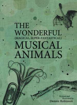 The Wonderful, Magical, Super-Fantastical Musical Animals de Damon Robinson