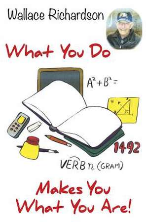 What You Do - Makes You What You Are! de Wallace Richardson