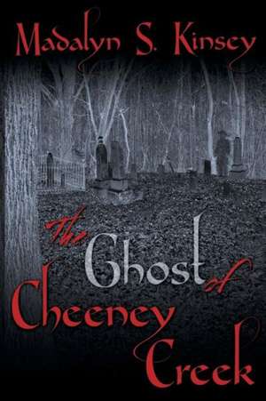 The Ghost of Cheeney Creek de Madalyn S. Kinsey