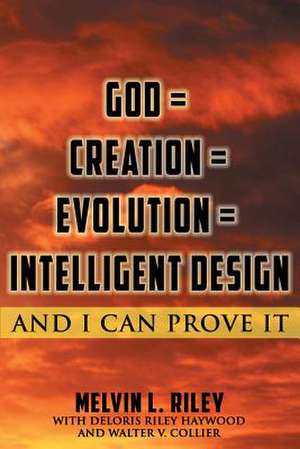 God = Creation = Evolution = Intelligent Design de Melvin L. Riley