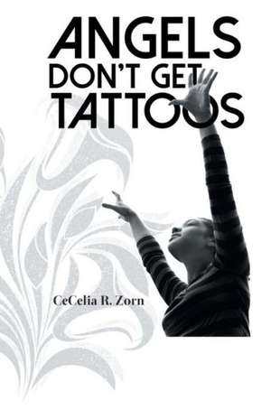 Angels Don't Get Tattoos de Cecelia R. Zorn