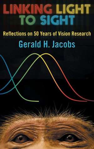 Linking Light to Sight de Gerald H. Jacobs