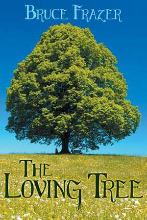 The Loving Tree de Bruce Frazer